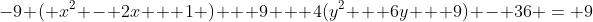 -9 ( x^2 - 2x + 1 ) + 9 + 4(y^2 + 6y + 9) - 36 = 9