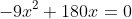 -9x^2+180x=0