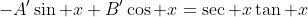 -A'\sin x+B'\cos x=\sec x\tan x