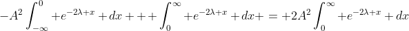 -A^2\int^{0}_{-\infty} e^{-2\lambda x} dx + \int^{\infty}_{0} e^{-2\lambda x} dx = 2A^2\int^{\infty}_{0} e^{-2\lambda x} dx