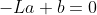 -La+b=0