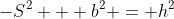 -S^2 + b^2 = h^2