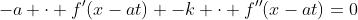 -a \cdot f'(x-at) -k \cdot f''(x-at)=0