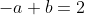 -a+b=2