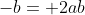 -b= 2ab