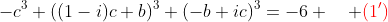 -c^3+((1-i)c+b)^3+(-b+ic)^3=-6 \quad {\color{red}(1')}