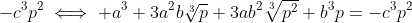 -c^3p^2\iff a^3+3a^2b\sqrt[3]{p}+3ab^2\sqrt[3]{p^2}+b^3p=-c^3p^2