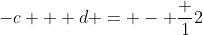 -c + d = - \frac {1}{2}
