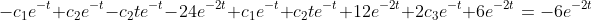 -c_1e^{-t}+c_2e^{-t}-c_2te^{-t}-24e^{-2t}+c_1e^{-t}+c_2te^{-t}+12e^{-2t}+2c_3e^{-t}+6e^{-2t}=-6e^{-2t}
