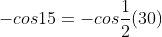 -cos15=-cos\frac{1}{2}(30)