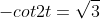 -cot2t=\sqrt{3}