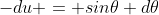 -du = sin\theta d\theta