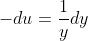 -du=\frac{1}{y}dy