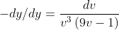 -dy/dy=\frac{dv}{v^{3}\,(9v-1)}