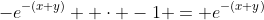-e^{-(x+y)}  \cdot -1 = e^{-(x+y)}