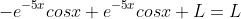 -e^{-5x}cosx+e^{-5x}cosx+L=L