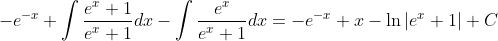 -e^{-x}+\int\frac{e^x+1}{e^x+1}dx-\int\frac{e^x}{e^x+1}dx=-e^{-x}+x-\ln|e^x+1|+C