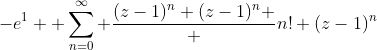 -e^1 \displaystyle \sum_{n=0}^{\infty} \frac{(z-1)^n (z-1)^n } {n! (z-1)^n}