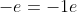 -e=-1e