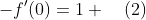 -f'(0)=1 \quad(2)