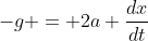 -g = 2a \frac{dx}{dt}
