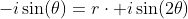 -i\sin(\theta)=r\cdot i\sin(2\theta)