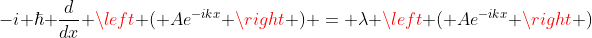 -i \hbar \frac{d}{dx} \left ( Ae^{-ikx} \right ) = \lambda \left ( Ae^{-ikx} \right )