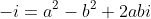 -i=a^2-b^2+2abi