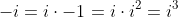 -i=i\cdot{-1}=i\cdot{i^2}=i^3