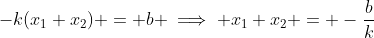 -k(x_{1}+x_{2}) = b \implies x_{1}+x_{2} = -\frac{b}{k}