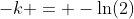 -k = -\ln(2)