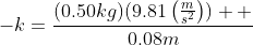 -k=\frac{(0.50kg)(9.81\left(\frac{m}{s^{2}}\right))  }{0.08m}