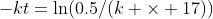 -kt=\ln(0.5/(k \times 17))