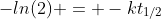 -ln(2) = -kt_{1/2}