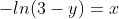 -ln(3-y)=x
