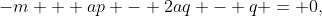 (2.2)\;\;-m + ap - 2aq - q = 0,