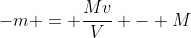 -m = \dfrac{Mv}{V} - M