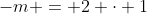 -m = 2 \cdot 1