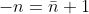 -n=\bar{n}+1