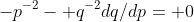 -p^{-2}- q^{-2}dq/dp= 0