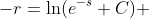 -r=\ln(e^{-s}+C) 