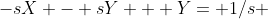 -sX - sY + Y= 1/s 