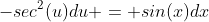 -sec^2(u)du = sin(x)dx