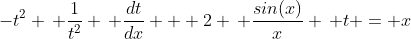 -t^2 \, \dfrac{1}{t^2} \, \dfrac{dt}{dx} + 2 \, \dfrac{sin(x)}{x} \, t = x