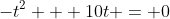 -t^2 + 10t = 0