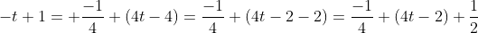 -t+1= \frac{-1}{4} (4t-4)=\frac{-1}{4} (4t-2-2)=\frac{-1}{4} (4t-2)+\frac{1}{2}
