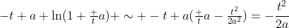 -t+a \ln(1+\tfrac ta) \sim -t+a(\tfrac ta-\tfrac{t^2}{2a^2})=-\frac{t^2}{2a}
