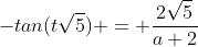 -tan(t\sqrt{5}) = \frac{2\sqrt5}{a+2}