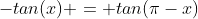 -tan(x) = tan(\pi-x)