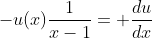 -u(x)\frac{1}{x-1}= \frac{du}{dx}